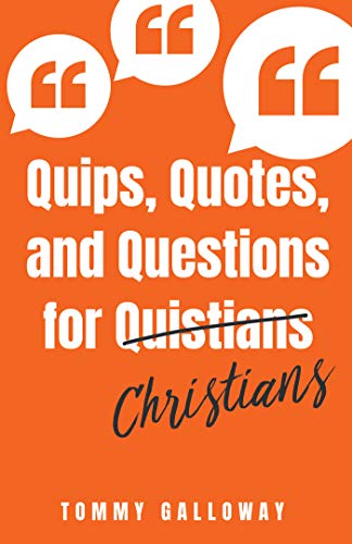 Quips, Quotes, and Questions for Christians by Tommy Galloway